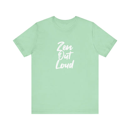 Zen Out Loud Tee