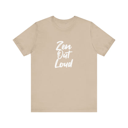 Zen Out Loud Tee