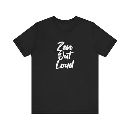 Zen Out Loud Tee