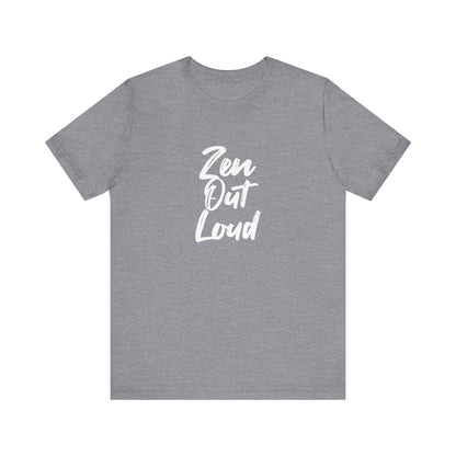 Zen Out Loud Tee